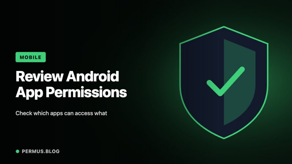 Review Android App Permissions Around the Features You Actually Use