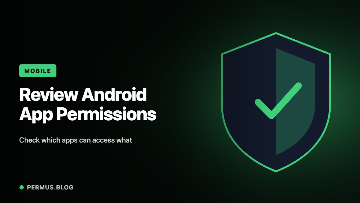 Review Android App Permissions Around the Features You Actually Use